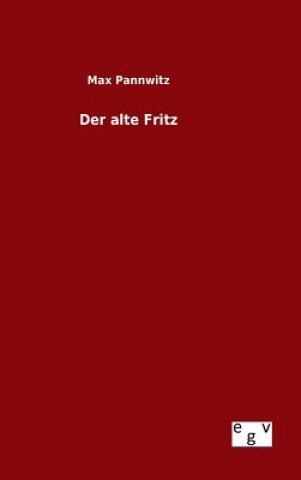 Kniha Der alte Fritz Max Pannwitz