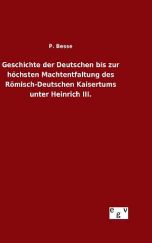 Carte Geschichte der Deutschen bis zur hoechsten Machtentfaltung des Roemisch-Deutschen Kaisertums unter Heinrich III. P Besse