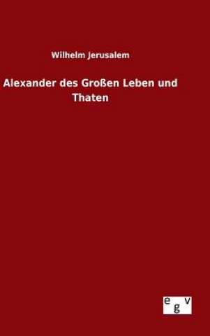 Kniha Alexander des Grossen Leben und Thaten Wilhelm Jerusalem