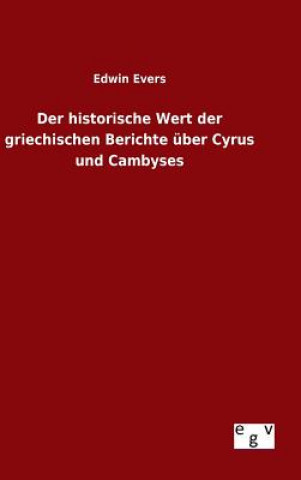 Buch historische Wert der griechischen Berichte uber Cyrus und Cambyses Edwin Evers