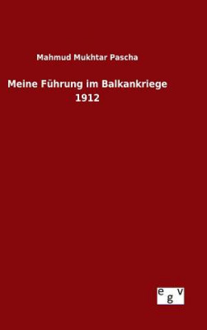 Kniha Meine Fuhrung im Balkankriege 1912 Mahmud Mukhtar Pascha