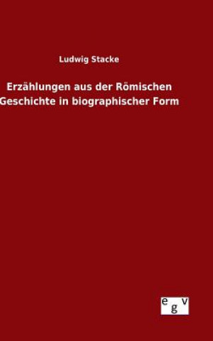 Kniha Erzahlungen aus der Roemischen Geschichte in biographischer Form Ludwig Stacke