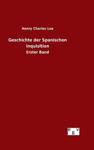 Kniha Geschichte der Spanischen Inquisition Henry Charles Lea