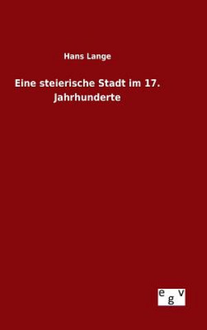 Книга Eine steierische Stadt im 17. Jahrhunderte Hans Lange