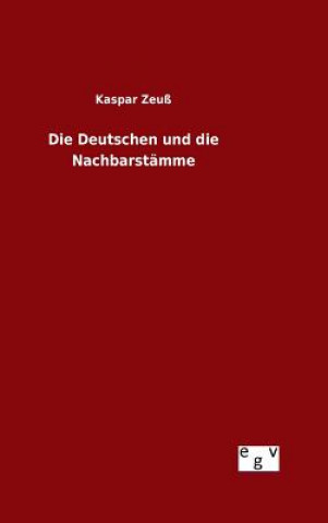 Kniha Deutschen und die Nachbarstamme Kaspar Zeuss