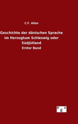 Βιβλίο Geschichte der danischen Sprache im Herzogtum Schleswig oder Sudjutland C F Allen