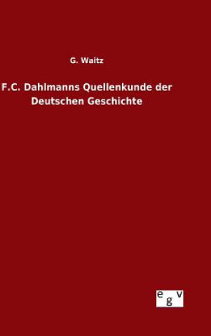 Kniha F.C. Dahlmanns Quellenkunde der Deutschen Geschichte G Waitz