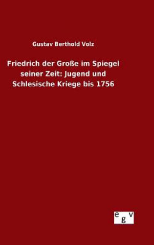 Книга Friedrich der Grosse im Spiegel seiner Zeit Gustav Berthold Volz