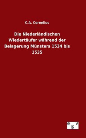 Livre Niederlandischen Wiedertaufer wahrend der Belagerung Munsters 1534 bis 1535 C a Cornelius