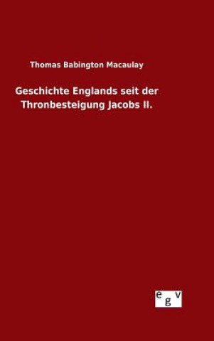 Könyv Geschichte Englands seit der Thronbesteigung Jacobs II. Thomas Babington Macaulay