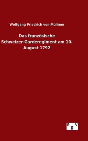 Książka Das franzoesische Schweizer-Garderegiment am 10. August 1792 Wolfgang Friedrich Von Mulinen