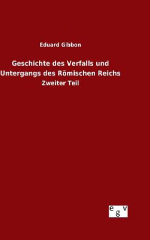 Könyv Geschichte des Verfalls und Untergangs des Roemischen Reichs Eduard Gibbon