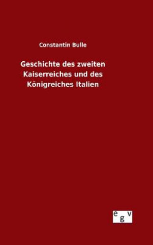 Knjiga Geschichte des zweiten Kaiserreiches und des Koenigreiches Italien Constantin Bulle