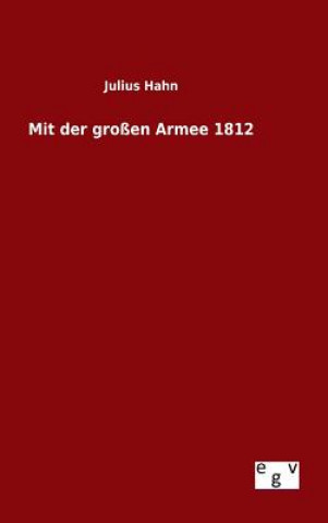 Kniha Mit der grossen Armee 1812 Julius Hahn