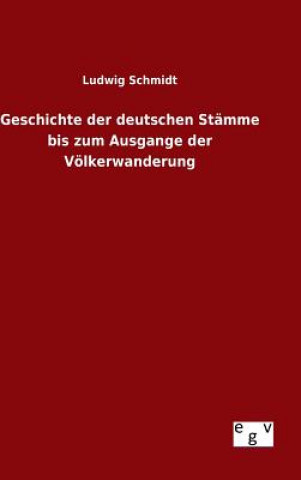 Libro Geschichte der deutschen Stamme bis zum Ausgange der Voelkerwanderung Ludwig Schmidt