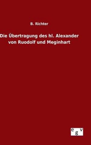 Buch Die UEbertragung des hl. Alexander von Ruodolf und Meginhart B Richter