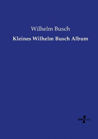 Könyv Kleines Wilhelm Busch Album Wilhelm Busch