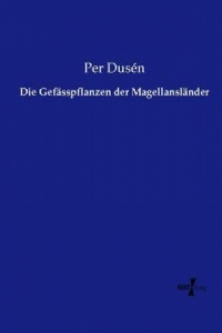 Könyv Die Gefässpflanzen der Magellansländer Per Dusén