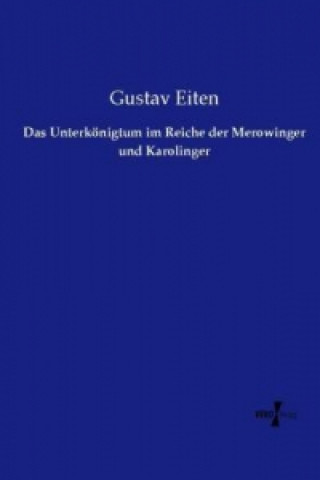 Carte Das Unterkönigtum im Reiche der Merowinger und Karolinger Gustav Eiten