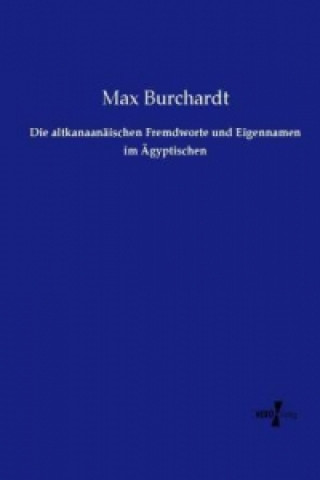 Carte altkanaanaischen Fremdworte und Eigennamen im AEgyptischen Max Burchardt