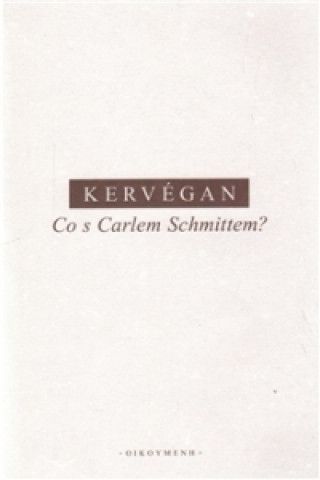 Book Co s Carlem Schmittem? J.-F. Kervégan
