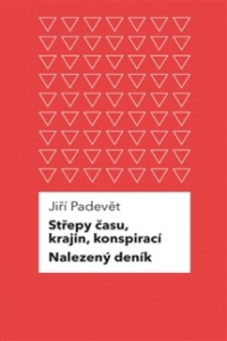 Könyv Střepy času, krajin, konspirací / Nalezený deník Jiří Padevět