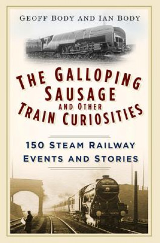 Carte Galloping Sausage and Other Train Curiosities Geoff Body