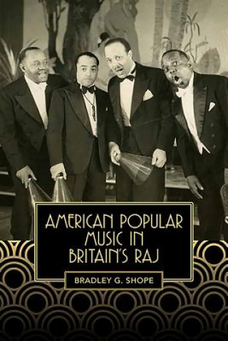 Könyv American Popular Music in Britain's Raj Bradley Shope