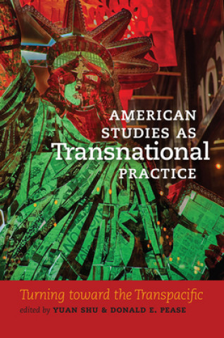 Книга American Studies as Transnational Practice - Turning toward the Transpacific Donald E. Pease