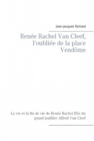 Carte Renée Rachel Van Cleef, l'oubliée de la place Vendôme Jean-Jacques Richard