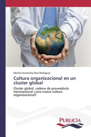 Könyv Cultura organizacional en un cluster global Diaz Rodriguez Martha Antonieta