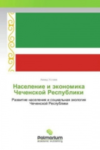 Kniha Naselenie i jekonomika Chechenskoj Respubliki Ahmed Ustaev