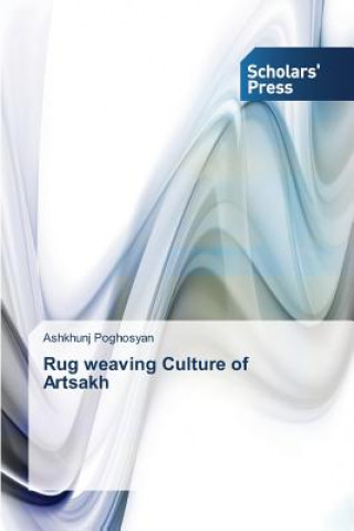 Libro Rug weaving Culture of Artsakh Poghosyan Ashkhunj