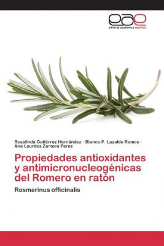 Kniha Propiedades antioxidantes y antimicronucleogenicas del Romero en raton Gutierrez Hernandez Rosalinda