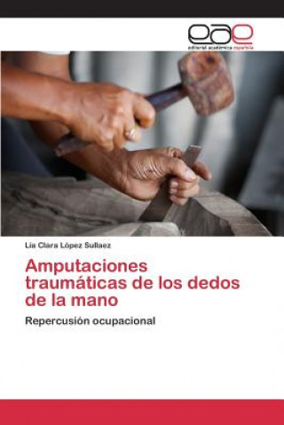 Carte Amputaciones traumaticas de los dedos de la mano Lopez Sullaez Lia Clara
