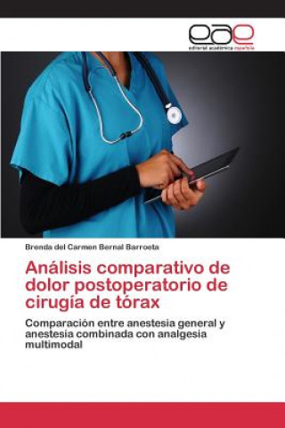 Könyv Analisis comparativo de dolor postoperatorio de cirugia de torax Bernal Barroeta Brenda Del Carmen