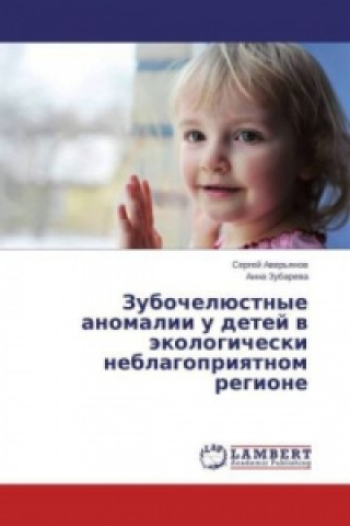 Kniha Zubocheljustnye anomalii u detej v jekologicheski neblagopriyatnom regione Sergej Aver'yanov