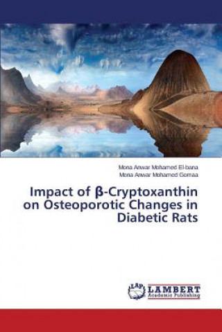 Книга Impact of &#946;-Cryptoxanthin on Osteoporotic Changes in Diabetic Rats Mona Anwar Mohamed El-bana