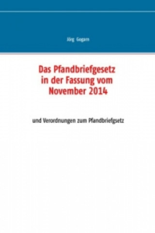 Kniha Das Pfandbriefgesetz in der Fassung vom November 2014 Jörg Gogarn