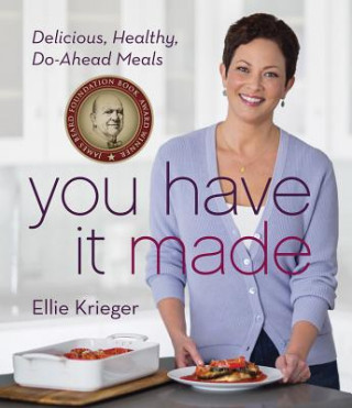 Kniha You Have It Made! Delicious, Healthy, Do-Ahead Meals Ellie Krieger