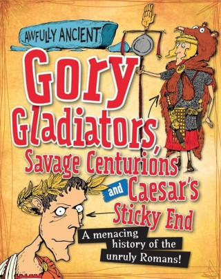 Kniha Awfully Ancient: Gory Gladiators, Savage Centurions and Caesar's Sticky End Kay Barnham