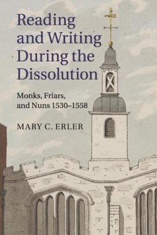 Kniha Reading and Writing during the Dissolution Mary C. Erler