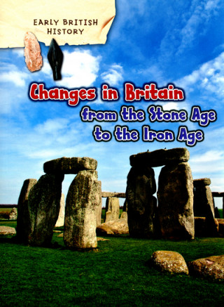 Carte Changes in Britain from the Stone Age to the Iron Age Clare Throp