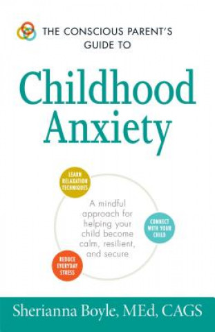 Βιβλίο Conscious Parent's Guide to Childhood Anxiety Sherianna Boyle