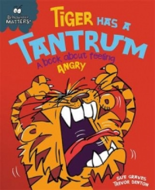Könyv Behaviour Matters: Tiger Has a Tantrum - A book about feeling angry Sue Graves