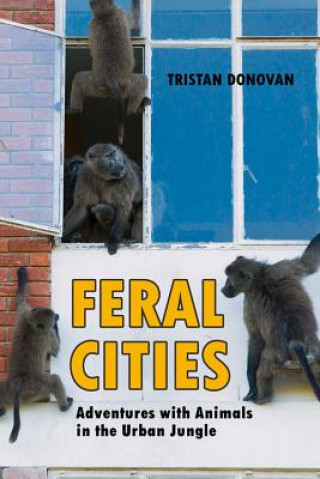 Kniha Feral Cities Tristan Donovan