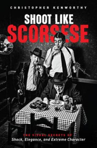 Książka Shoot Like Scorsese Christopher Kenworthy