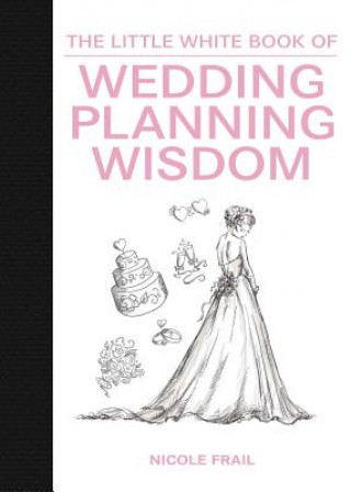 Könyv Little White Book of Wedding Planning Wisdom Nicole Frail