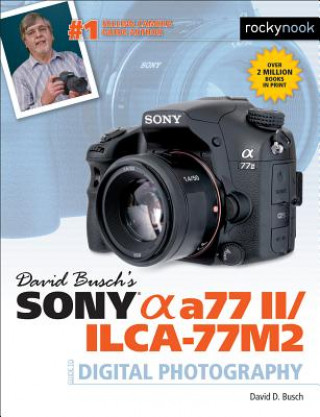 Kniha David Busch's Sony Alpha a77 II/ILCA-77M2 Guide to Digital Photography David D. Busch