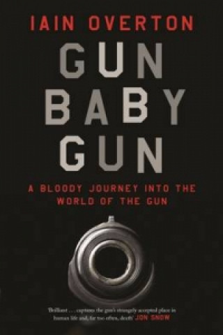 Könyv Gun Baby Gun Iain Overton